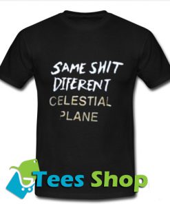 Same Shit Different Celestial Plane T Shirt_SM1