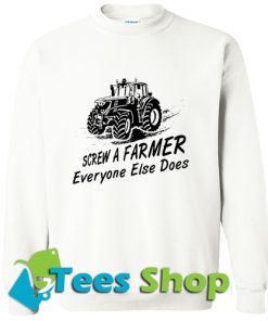 Screw A Farmer Everyone Else Does Sweatshirt_SM1