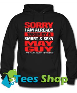 Sorry I am already taken by a smart and sexy May guy Hoodie