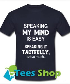 Speaking my mind is easy speaking T Shirt_SM1