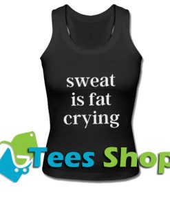 Sweat Is Fat Crying Tank Top_SM1