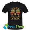 The Man In Black Fled Across The Desert T Shirt_SM1