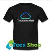 There Is No Cloud T Shirt_SM1