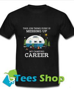 This job thing sure is messing T Shirt_SM1