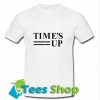 Time's Up T Shirt