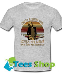 Tom Petty She's A Good Girl Loves Her Mama Loves Jesus And America Too T Shirt_SM1