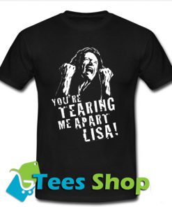 Tommy Wiseau The Room Youre Tearing T Shirt_SM1