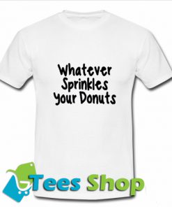 Whatever Sprinkles Your Donuts T Shirt_SM1