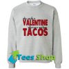 Whow Needs A Valentine When You Can Have Tacos Sweatshirt_SM1