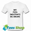 Wifi pizza sweatpants big dreams T Shirt_SM1