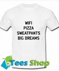 Wifi pizza sweatpants big dreams T Shirt_SM1