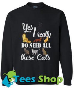 Yes I really do need all these cats Sweatshirt_SM1