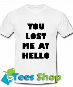 You Lost Me At Hello T Shirt_SM1