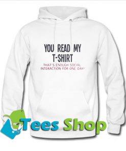 You read my t-shirt that’s enough social interaction Hoodie_SM1