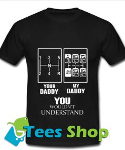 Your daddy my daddy you wouldn't T Shirt_Sm1