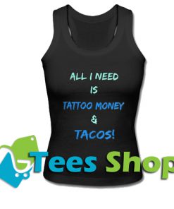 All I Need Is Tattoo Money Taacos Tank Top_SM1
