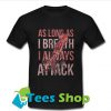As long as I breath I always attack T Shirt_SM1