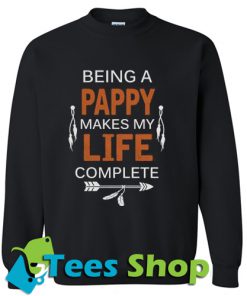 Being a Pappy Makes Life Complete Sweatshirt_SM1