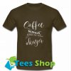 Coffee Makes Me Feel Okayer T Shirt_SM1