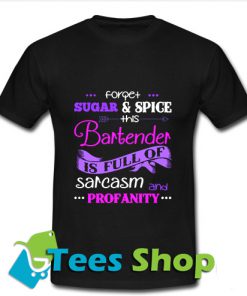Forget Sugar & Spice This Bartender T Shirt_SM1