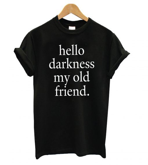 Hello Darkness my old friend T shirt