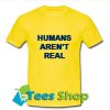 Humans Arent RealT Shirt_SM1