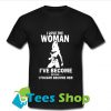 I Love The Woman I've Become T Shirt_SM1