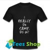 I Really Do Camp Do U T Shirt_SM1