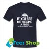 If You SeeMe Huggin A Tree T Shirt_SM1