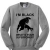Im Black Whats Your Superpower Sweatshirt