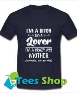 I'm a bitch i'm lover im a crazy ass mother T Shirt_SM1