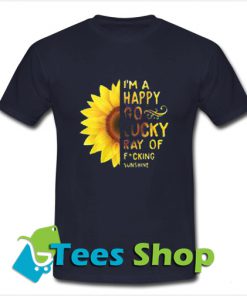 I'm a happy go lucky ray of fucking T Shirt_SM1