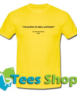 I’m going to hell anyways T Shirt_SM1