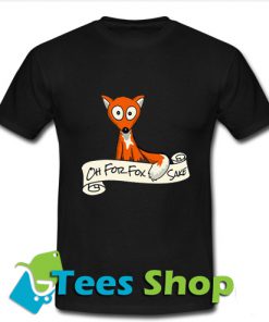 Oh For Fox Sake T Shirt_SM1