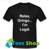 Relax Gringo I'm Legal T-Shirt_SM1