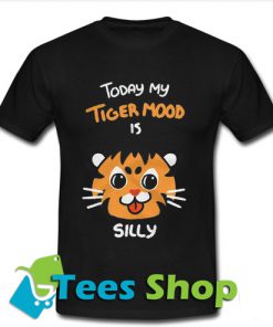 Today My Tiger Mood Is Silly T Shirt_SM1