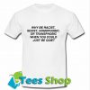 Why Be Racist T Shirt_SM1