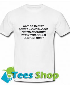 Why Be Racist T Shirt_SM1