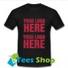Your Logo Here Your Logo Here T Shirt_SM1