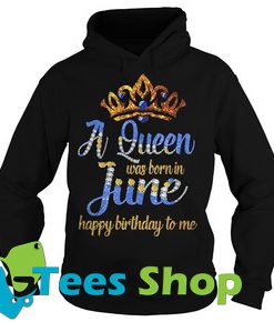 A Queen was born in June happy birthday to me Hoodie Ez025
