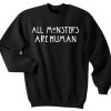 All monsters are human Sweatshirt Ez025