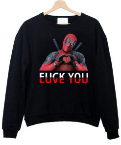 Deadpool Fuck You And Love You Sweatshirt