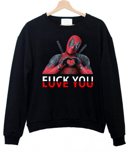 Deadpool Fuck You And Love You Sweatshirt