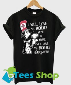 Dr Seuss I Will Love My Buckeyes T Shirt Ez025