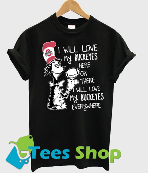 Dr Seuss I Will Love My Buckeyes T Shirt Ez025