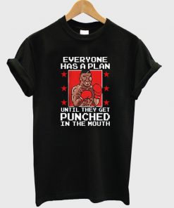 Everyone has a plan until they get punched in the mouth T shirt