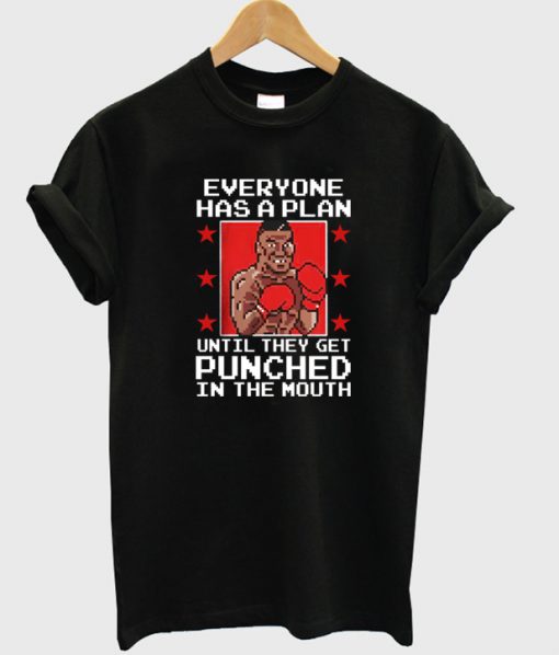 Everyone has a plan until they get punched in the mouth T shirt