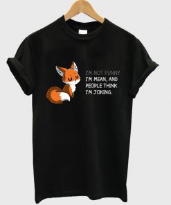 Fox I'm Not Funny I'm Mean T Shirt