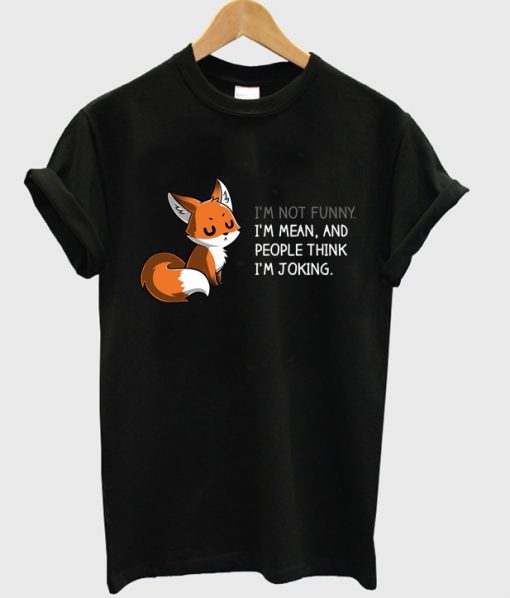 Fox I'm Not Funny I'm Mean T Shirt