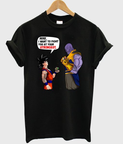 Goku And Thanos Here I Want To Fight Your Strongest T-Shirt